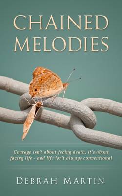 Chained Melodies: Courage isn''t About Facing Death, it''s About Facing Life - and Life isn''t Always Conventional - Agenda Bookshop