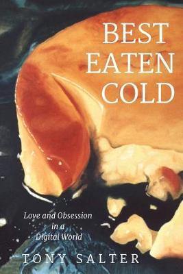 Best Eaten Cold: Love and Obsession in an Online World - Agenda Bookshop
