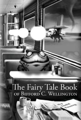 The Fairy Tale Book Of Bifford C. Wellington - Agenda Bookshop
