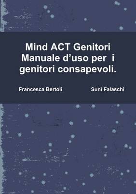 Mind Act Genitori Manuale D'uso Per I Genitori Consapevoli. - Agenda Bookshop