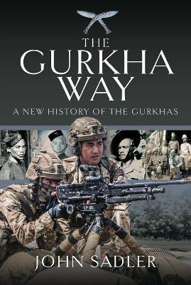 The Gurkha Way: A New History of the Gurkhas | Agenda Bookshop