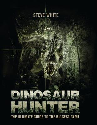 Dinosaur Hunter: The Ultimate Guide to the Biggest Game - Agenda Bookshop