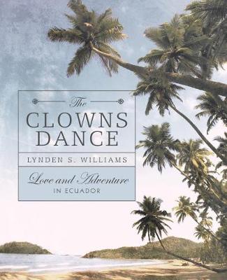The Clowns Dance: Love and Adventure in Ecuador - Agenda Bookshop