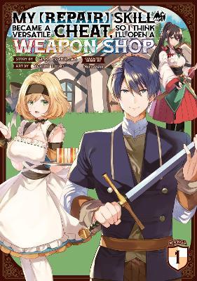 My [Repair] Skill Became a Versatile Cheat, So I Think I''ll Open a Weapon Shop (Manga) Vol. 1 - Agenda Bookshop