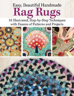 Easy, Beautiful Handmade Rag Rugs: 12 Step-By-Step Techniques with