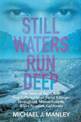 Still Waters Run Deep: The Tales of Two Cities That Suffered from Serial Killings: Springfield, Massachusetts & Los Angeles, California - Agenda Bookshop