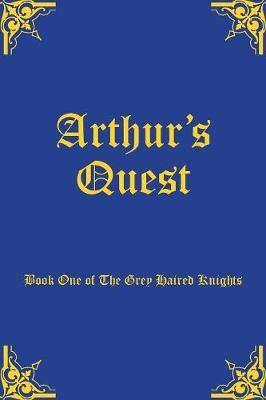 Arthur''s Quest: Book One of The Grey Haired Knights - Agenda Bookshop