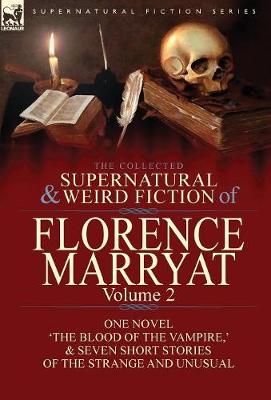 The Collected Supernatural and Weird Fiction of Florence Marryat: Volume 2-One Novel ''The Blood of the Vampire, '' & Seven Short Stories of the Strange and Unusual - Agenda Bookshop