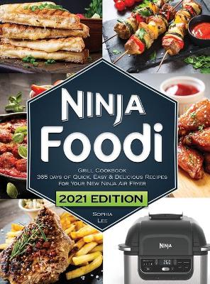 NINJA FOODI GRILL COOKBOOK 2021: 250 Effortless Delicious Recipes