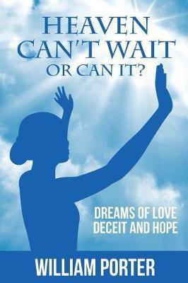 Heaven Can''t Wait, or Can it?: Dreams Of Love, Deceit and Hope - Agenda Bookshop
