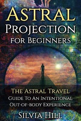 Astral Projection: An Intentional Out-of-body Experience