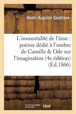 L''Immortalit� de l''�me: Po�me D�di� � l''Ombre de Camille Suivi d''Une Ode Sur l''Imagination - Agenda Bookshop