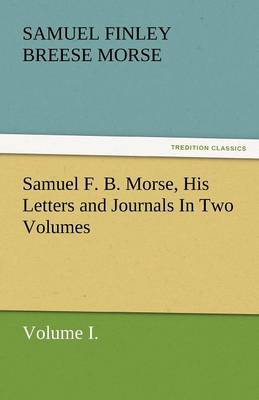 Samuel F. B. Morse, His Letters and Journals in Two Volumes - Agenda Bookshop