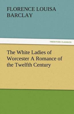 The White Ladies of Worcester a Romance of the Twelfth Century - Agenda Bookshop