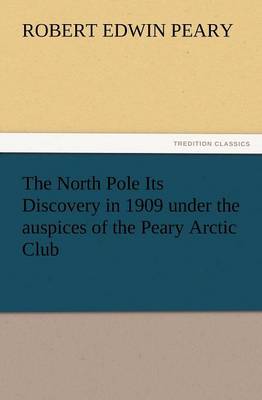 The North Pole Its Discovery in 1909 Under the Auspices of the Peary Arctic Club - Agenda Bookshop