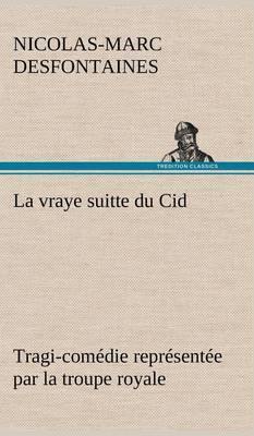 La Vraye Suitte Du Cid Tragi-Com die Repr sent e Par La Troupe Royale - Agenda Bookshop