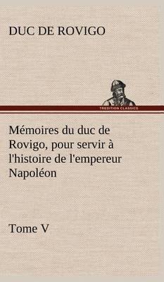 M moires Du Duc de Rovigo, Pour Servir   l''Histoire de l''Empereur Napol on Tome V - Agenda Bookshop