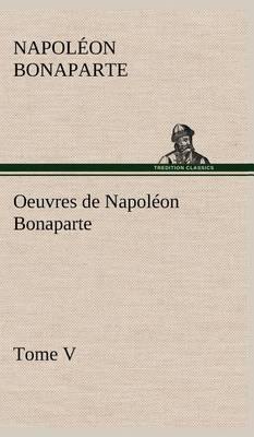 Oeuvres de Napol on Bonaparte, Tome V. - Agenda Bookshop