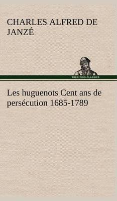 Les Huguenots Cent ANS de Pers cution 1685-1789 - Agenda Bookshop