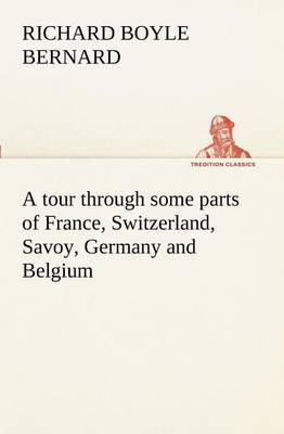 A Tour Through Some Parts of France, Switzerland, Savoy, Germany and Belgium - Agenda Bookshop