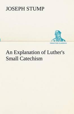 An Explanation of Luther''s Small Catechism - Agenda Bookshop