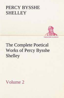 The Complete Poetical Works of Percy Bysshe Shelley - Volume 2 - Agenda Bookshop