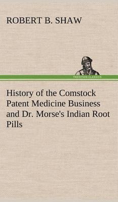 History of the Comstock Patent Medicine Business and Dr. Morse''s Indian Root Pills - Agenda Bookshop