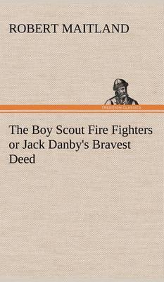 The Boy Scout Fire Fighters or Jack Danby''s Bravest Deed - Agenda Bookshop