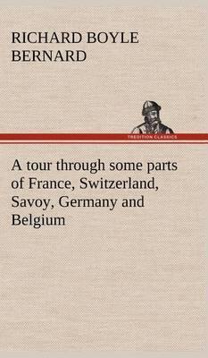 A Tour Through Some Parts of France, Switzerland, Savoy, Germany and Belgium - Agenda Bookshop