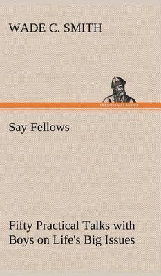 Say Fellows- Fifty Practical Talks with Boys on Life''s Big Issues - Agenda Bookshop