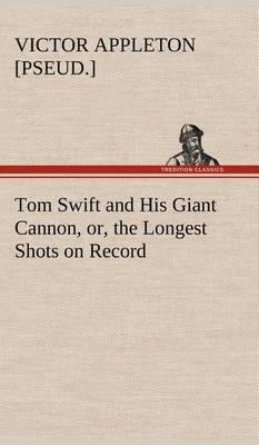 Tom Swift and His Giant Cannon, Or, the Longest Shots on Record - Agenda Bookshop