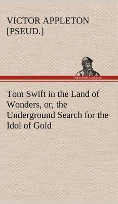 Tom Swift in the Land of Wonders, Or, the Underground Search for the Idol of Gold - Agenda Bookshop