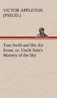 Tom Swift and His Air Scout, Or, Uncle Sam''s Mastery of the Sky - Agenda Bookshop