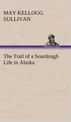 The Trail of a Sourdough Life in Alaska - Agenda Bookshop