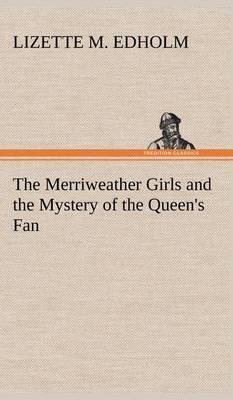The Merriweather Girls and the Mystery of the Queen''s Fan - Agenda Bookshop