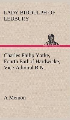 Charles Philip Yorke, Fourth Earl of Hardwicke, Vice-Admiral R.N. - A Memoir - Agenda Bookshop