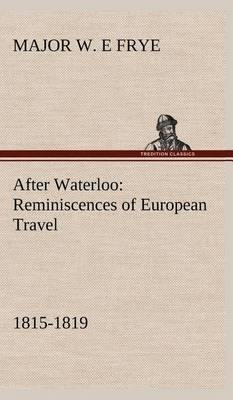 After Waterloo: Reminiscences of European Travel 1815-1819 - Agenda Bookshop