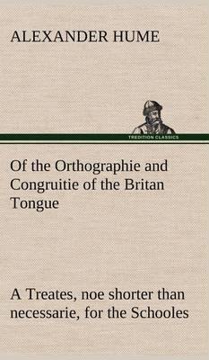 Of the Orthographie and Congruitie of the Britan Tongue a Treates, Noe Shorter Than Necessarie, for the Schooles - Agenda Bookshop