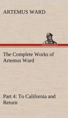 The Complete Works of Artemus Ward - Part 4: To California and Return - Agenda Bookshop