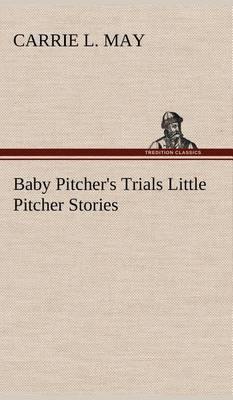 Baby Pitcher''s Trials Little Pitcher Stories - Agenda Bookshop