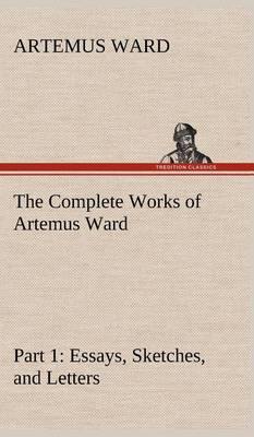 The Complete Works of Artemus Ward - Part 1: Essays, Sketches, and Letters - Agenda Bookshop