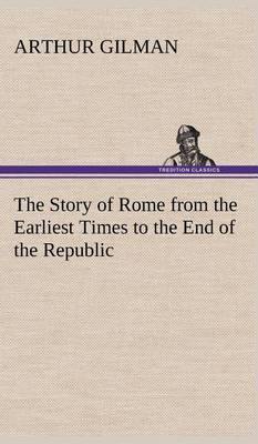 The Story of Rome from the Earliest Times to the End of the Republic - Agenda Bookshop