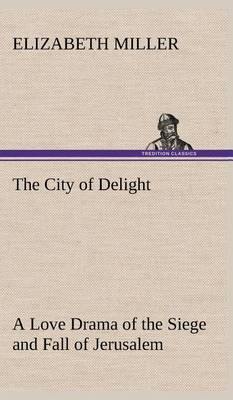 The City of Delight a Love Drama of the Siege and Fall of Jerusalem - Agenda Bookshop