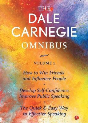 THE DALE CARNEGIE OMNIBUS VOLUME 1: How to Win Friends and Influence People | Develop Self-Confidence, Improve Public Speaking | The Quick & Easy Way to Effective Speaking | - Agenda Bookshop