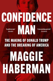 Confidence Man: The Making of Donald Trump and the Breaking of America