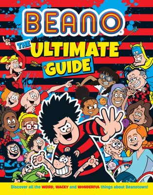 Beano The Ultimate Guide: Discover all the weird, wacky and wonderful things about Beanotown (Beano Non-fiction) - Agenda Bookshop