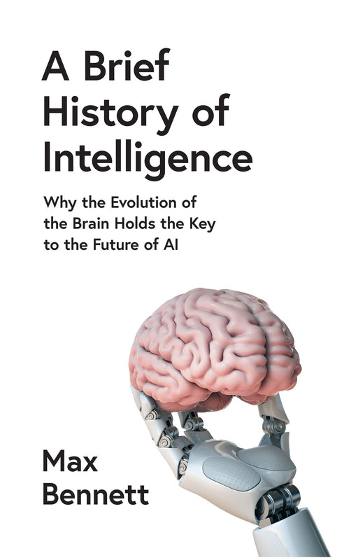 A Brief History of Intelligence: Why the Evolution of the Brain Holds the Key to the Future of AI - Agenda Bookshop