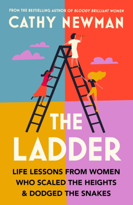 The Ladder: Life Lessons from Women Who Scaled the Heights & Dodged the Snakes