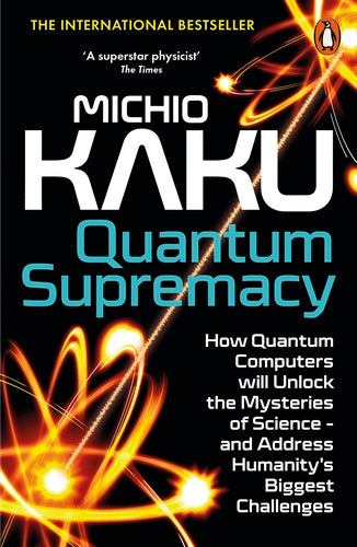 Quantum Supremacy: How Quantum Computers will Unlock the Mysteries of Science  and Address Humanitys Biggest Challenges - Agenda Bookshop