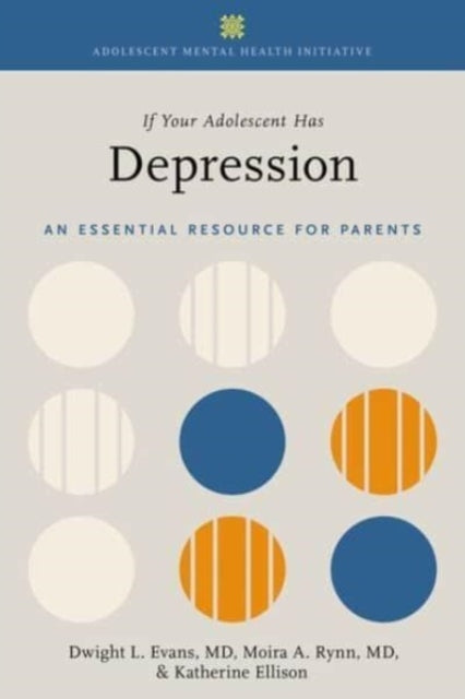 If Your Adolescent Has Depression: An Essential Resource for Parents - Agenda Bookshop